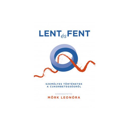 Lent és fent, Személyes történetek a cukorbetegségről - Mörk Leonóra