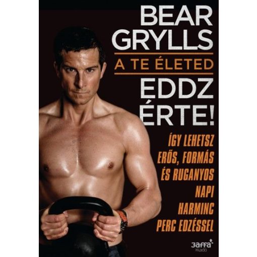 Bear Grylls: A te életed - Eddz érte!