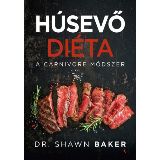 Dr. Shawn Baker: Húsevő diéta a carnivore módszer