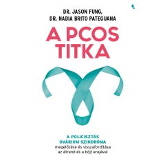 A PCOS titka - Dr. Jason Fung Dr. Nadia Brito Pateguana
