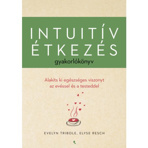 Intuitív étkezés gyakorlókönyv - Evelyn Tribole, Elyse Resch