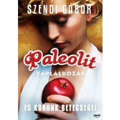   Paleolit táplálkozás és korunk betegségei - Szendi Gábor